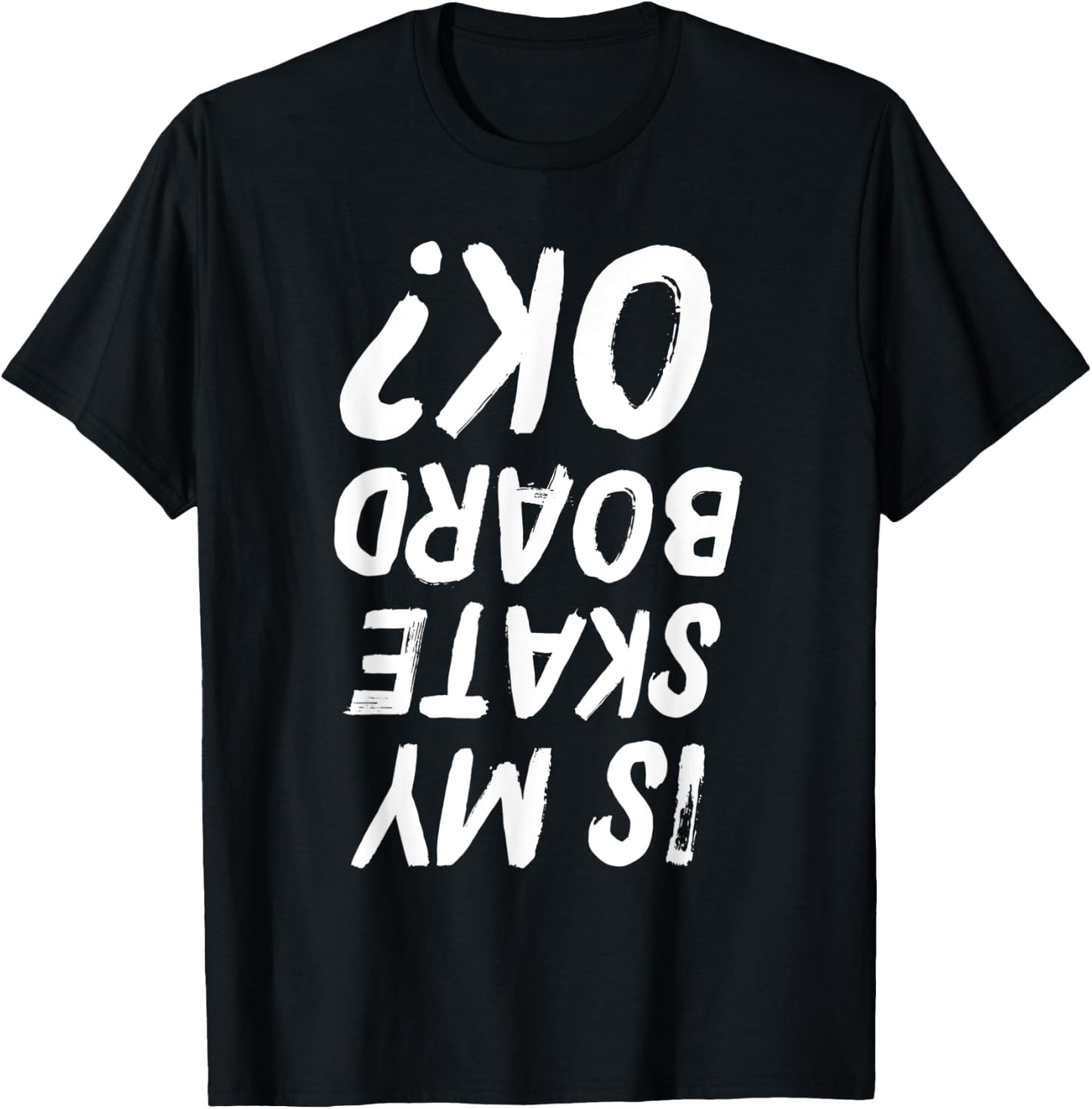 Is My Skateboard Ok? Funny Skateboarding T-Shirt - T-Shirt | Black