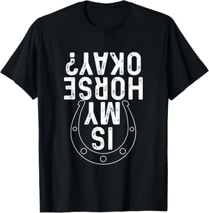 Is My Horse Okay - Horseshoe Horses Horseback Rider Horseman T-Shirt - T-Shirt | Black