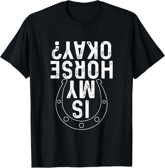 Is My Horse Okay - Horseshoe Horses Horseback Rider Horseman T-Shirt - T-Shirt | Black
