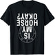 Is My Horse Okay - Horseshoe Horses Horseback Rider Horseman T-Shirt - T-Shirt | Black