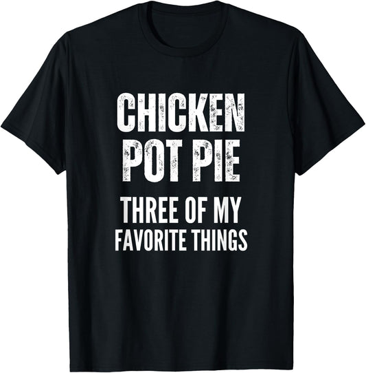 Chicken Pot Pie Three Of My Favorite Things Shirt Pot Pie T-Shirt - T-Shirt | Black