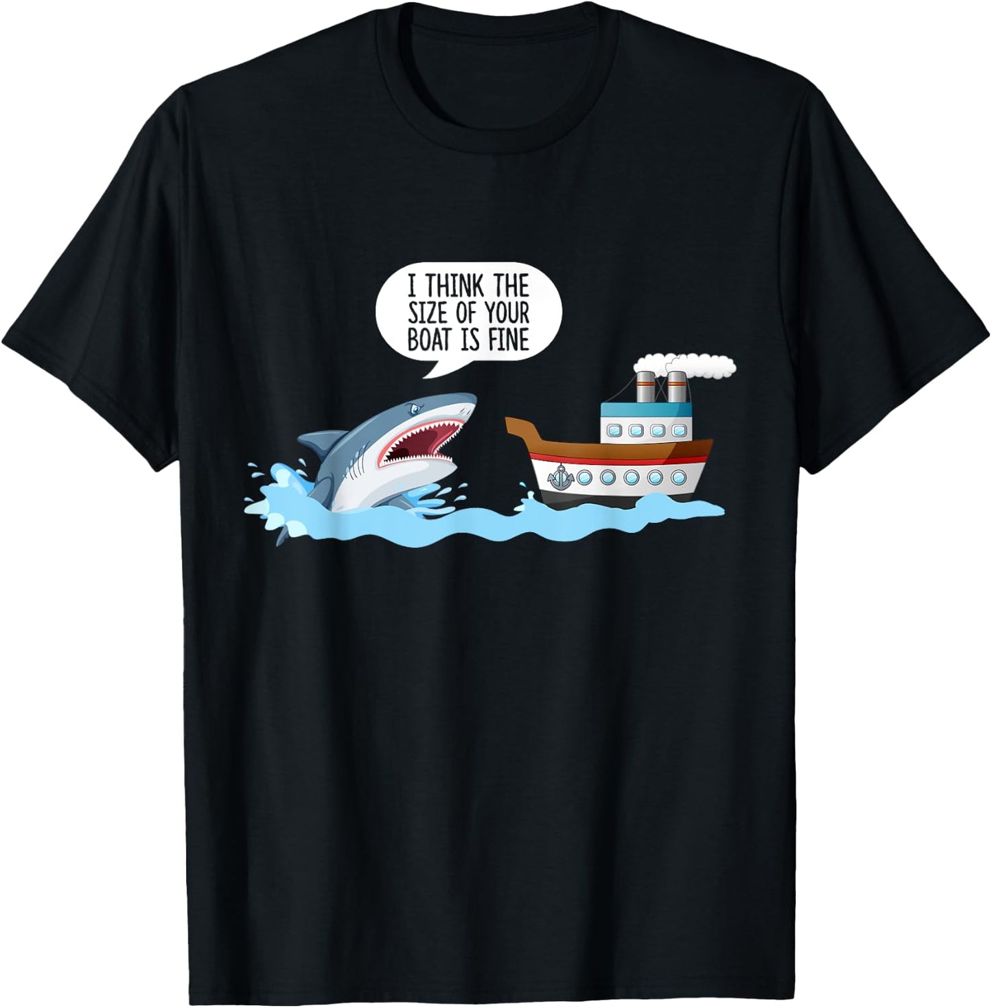 I Think The Size Of Your Boat Is Fine! Funny Sharks Quotes. T-Shirt - T-Shirt | Black