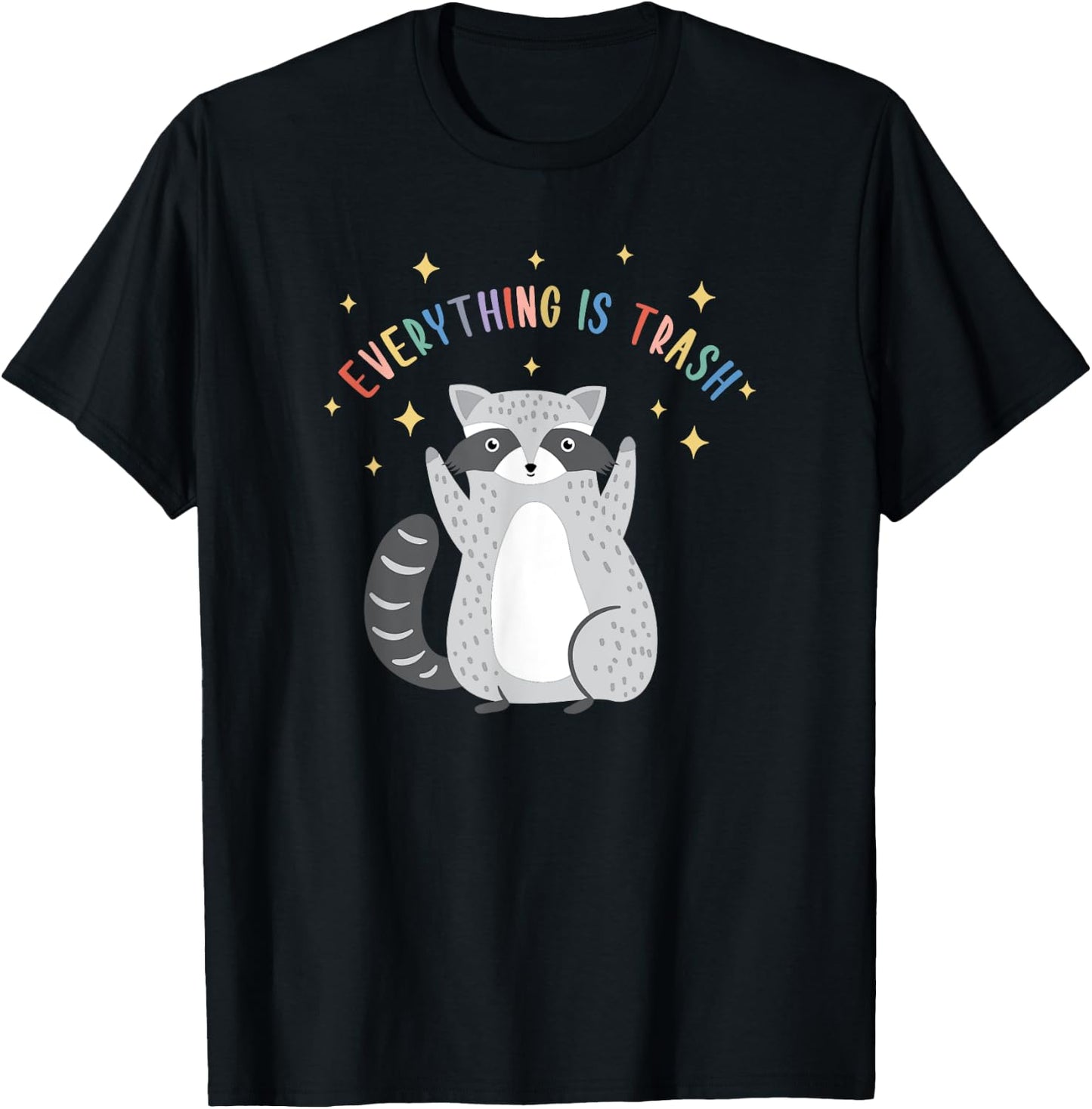 Everything Is Trash Shirt Everything Is Trash Raccoon T-Shirt - T-Shirt | Black