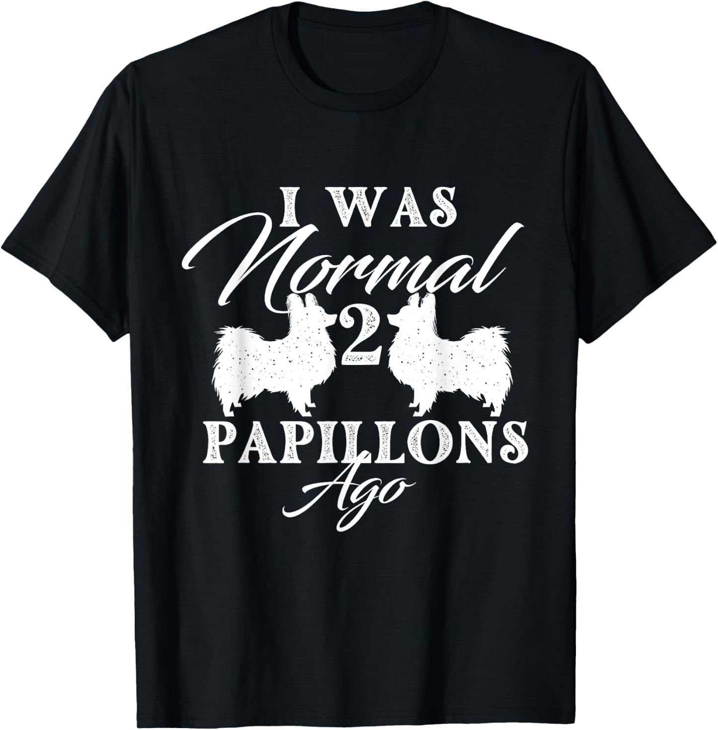 I Was Normal 2 Papillons Ago - Papillon Lover Dog Breeder Women T-Shirt - T-Shirt | Black