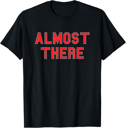 Almost There School Pride Sports Cute Gag Funny Fan Red T-Shirt - T-Shirt | Black