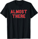 Almost There School Pride Sports Cute Gag Funny Fan Red T-Shirt - T-Shirt | Black