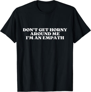 Don't Get Horny Around Me I'm An Empath Y2k Aesthetic T-Shirt - T-Shirt | Black
