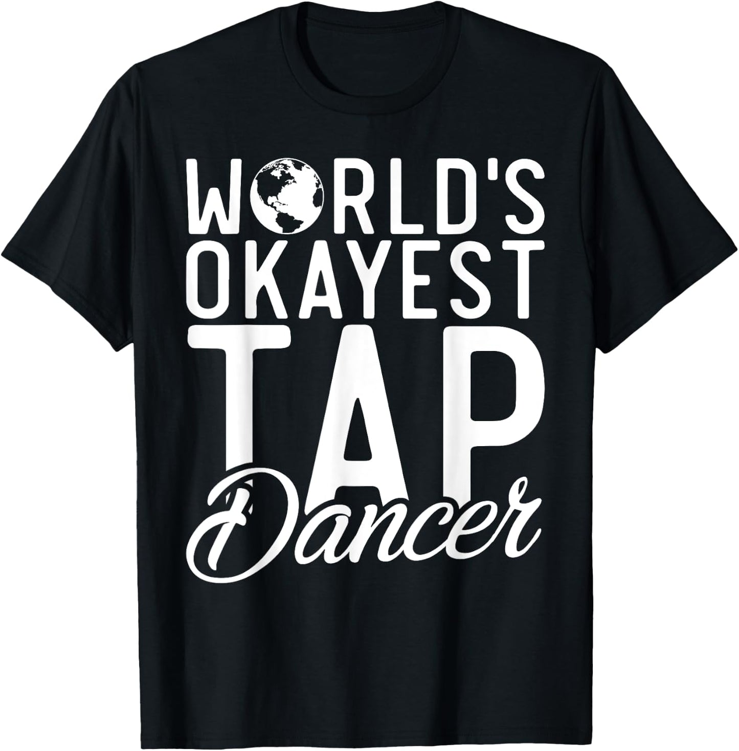 Worlds okayest Tap Dancer Tap Dance T-Shirt - T-Shirt | Black