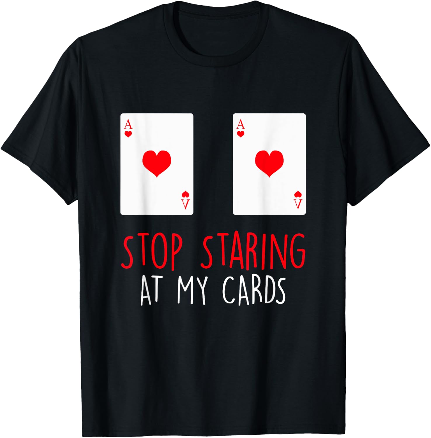 Stop Staring At My Cards Funny Poker Women Holdem T-Shirt - T-Shirt | Black