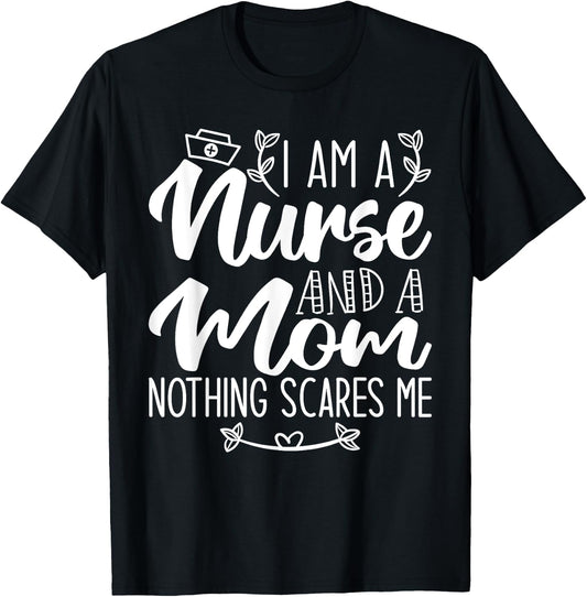 I Am A Nurse And A Mom Nothing Scares Me Nurse & Mom T-Shirt - T-Shirt | Black