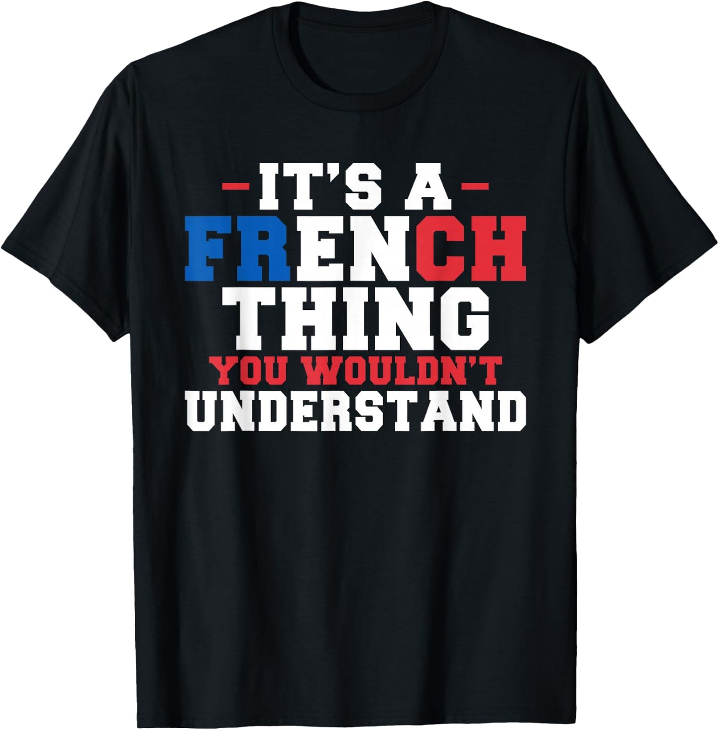 It's a French Thing You Wouldn't Understand, Funny France T-Shirt - T-Shirt | Black