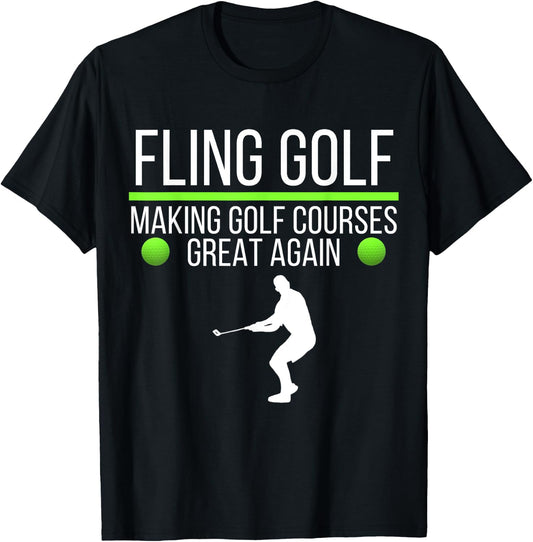 Fling Golf Making Golf Courses Great Again, Funny Fling Golf T-Shirt - T-Shirt | Black
