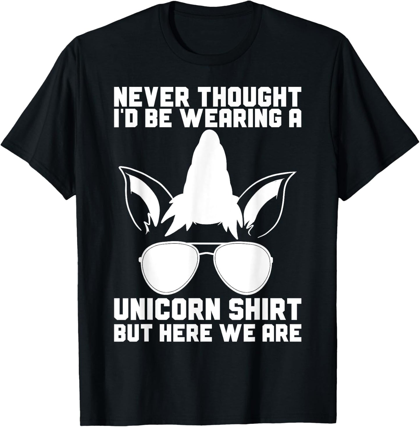 Never Thought I'D Be Wearing A Unicorn Shirt Fathers Day T-Shirt - T-Shirt | Black