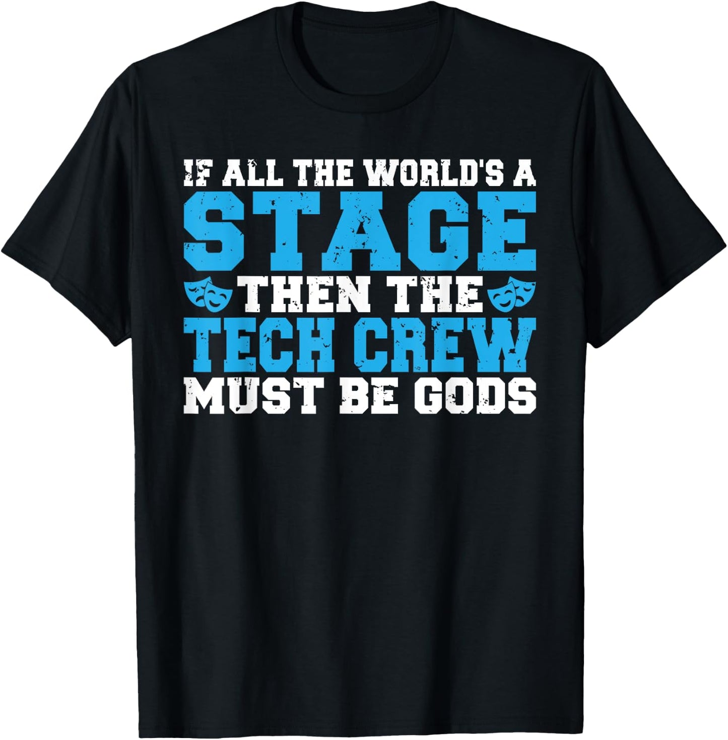 The Tech Crew must be Gods funny Theater T-Shirt - T-Shirt | Black