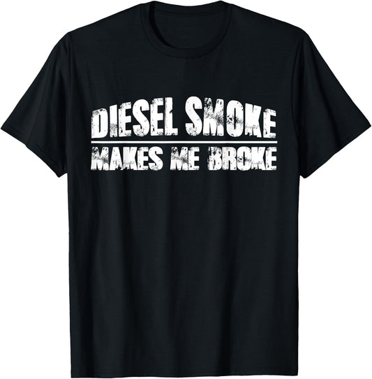 Diesel Smoke Makes Me Broke - Funny Diesel Mechanic T-Shirt - T-Shirt | Black