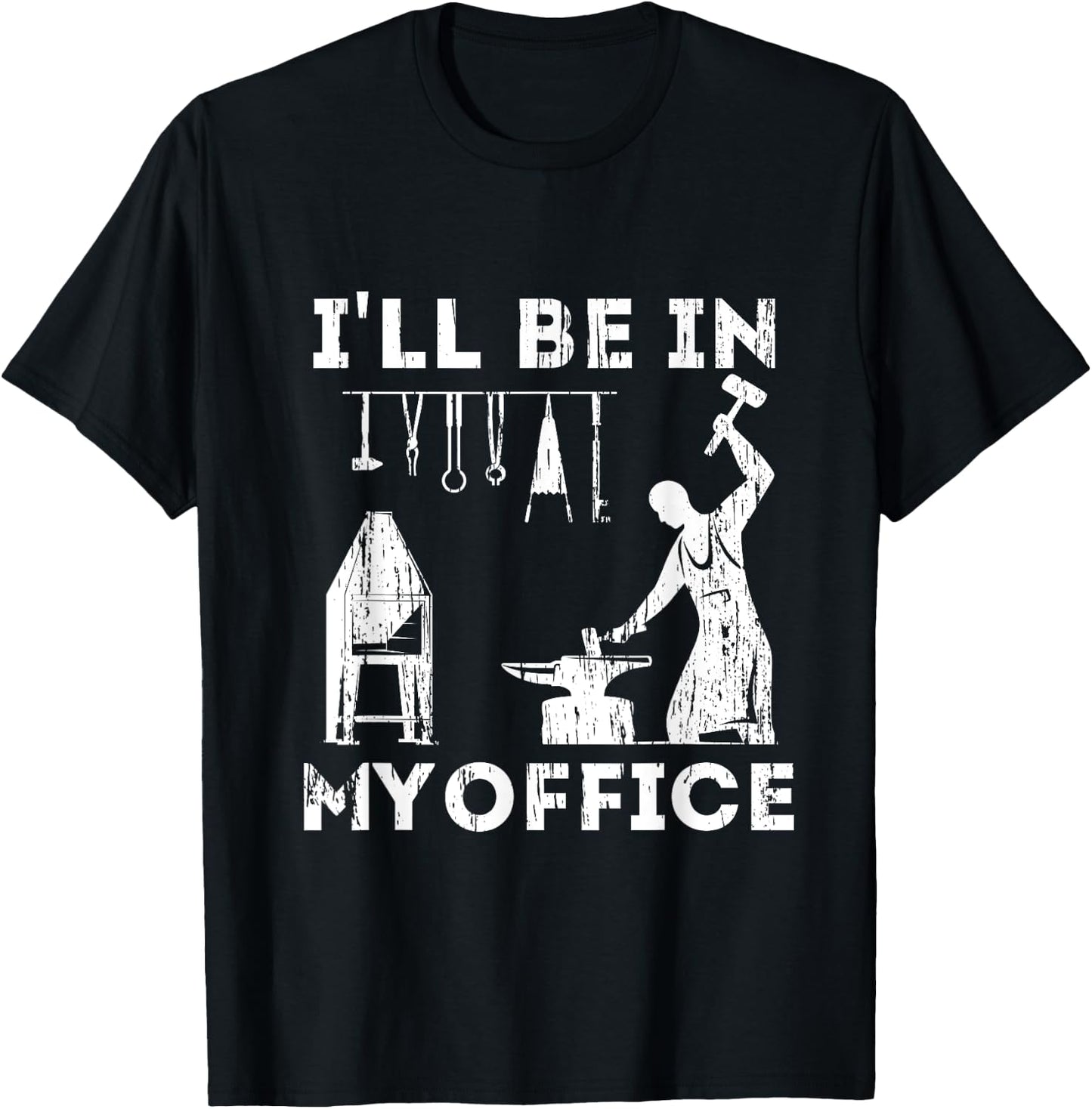 Ill Be In My Office Forging Blacksmith Forge Tools T-Shirt - T-Shirt | Black