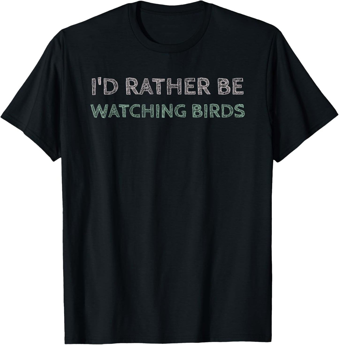 I'd Rather Be Watching Birds T-Shirt - T-Shirt | Black