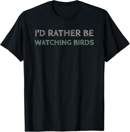 I'd Rather Be Watching Birds T-Shirt - T-Shirt | Black