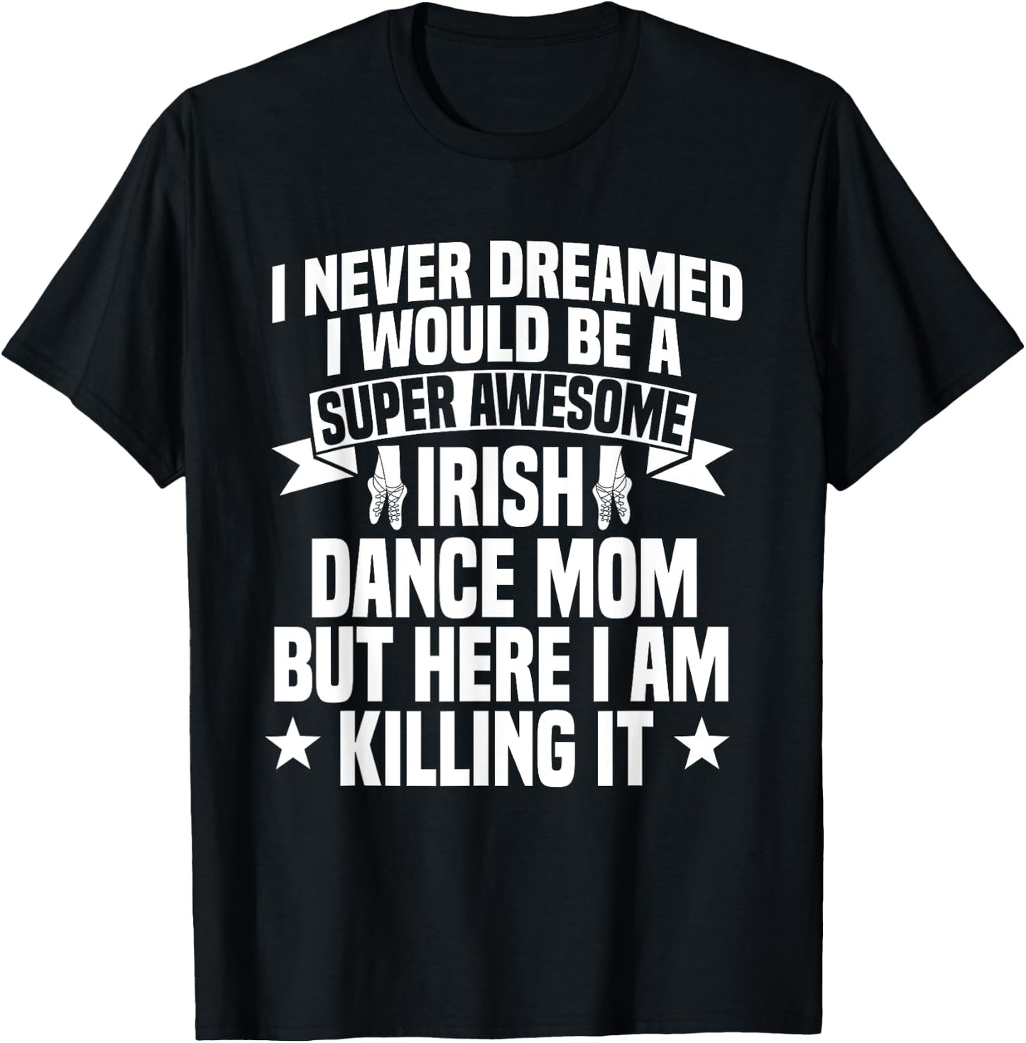 Irish Dance Mom Festival Ceili Stepdance Dancer Mother's Day T-Shirt - T-Shirt | Black