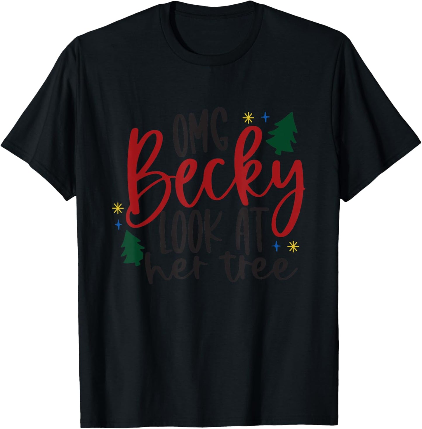 OMG Becky Look At Her Tree Apparel Merry Christmas Tree Gift T-Shirt - T-Shirt | Black