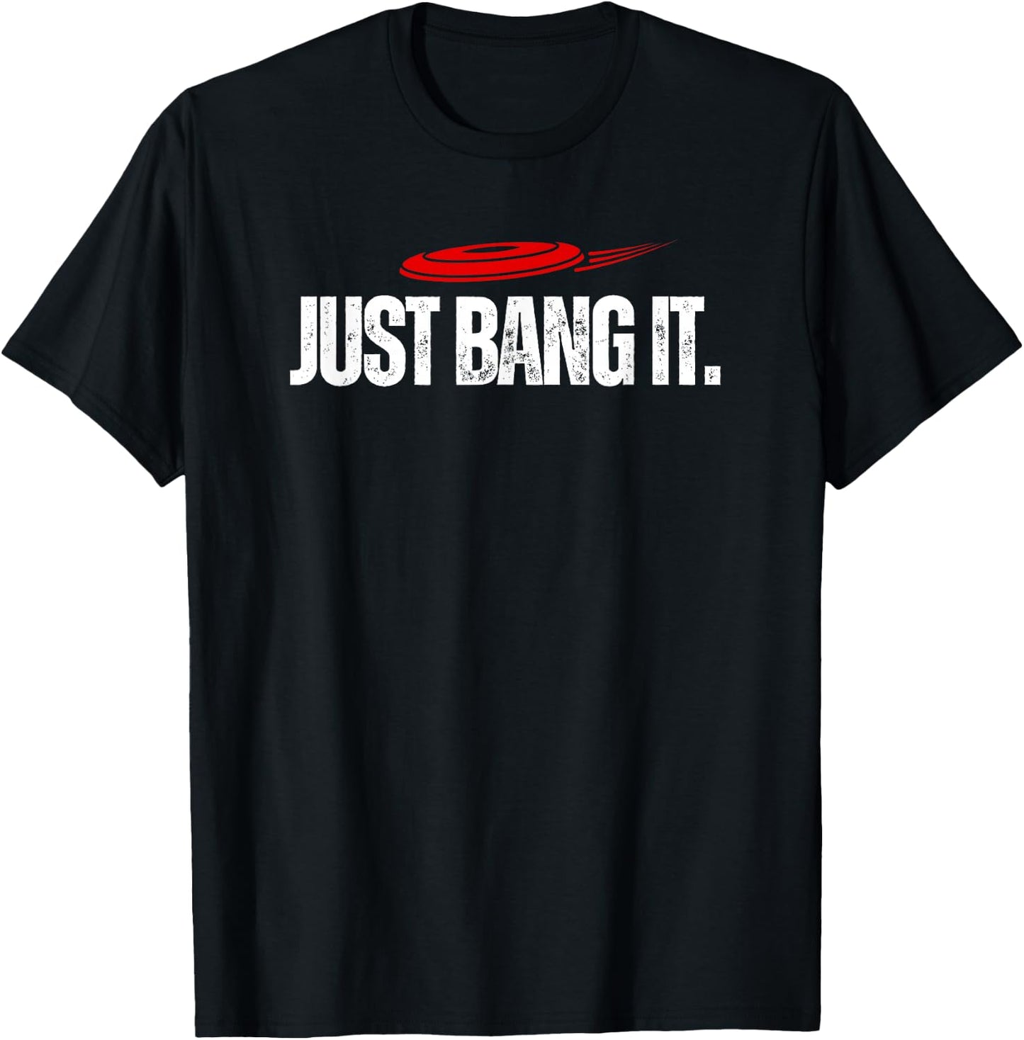 Just Bang It. Funny Disc Golf Gift / Disc Golfer Present T-Shirt - T-Shirt | Black