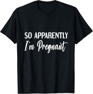 So Apparently I'm Pregnant Funny Pregnant Announcement T-Shirt - T-Shirt | Black