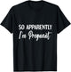 So Apparently I'm Pregnant Funny Pregnant Announcement T-Shirt - T-Shirt | Black