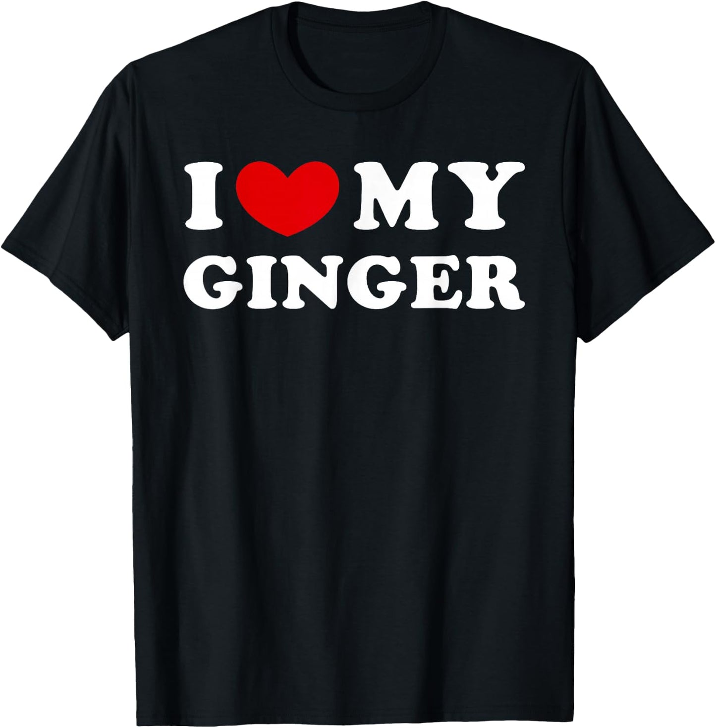 I Love My Ginger, I Heart My Ginger T-Shirt - T-Shirt | Black