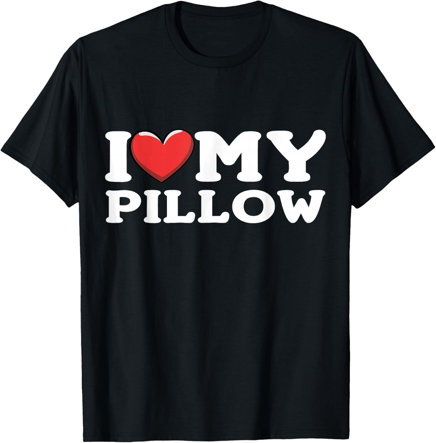 I Love My Pillow T-Shirt - T-Shirt | Black