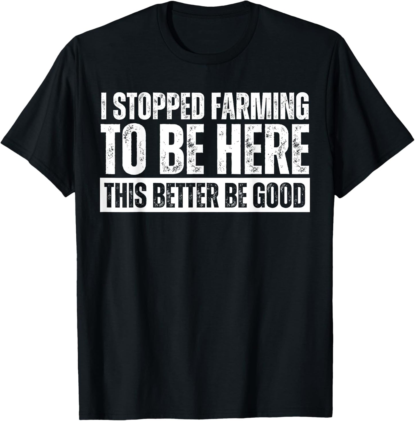 Funny Farmer Saying I Stopped Farming To Be Here Black Adults T-Shirt - T-Shirt | Black