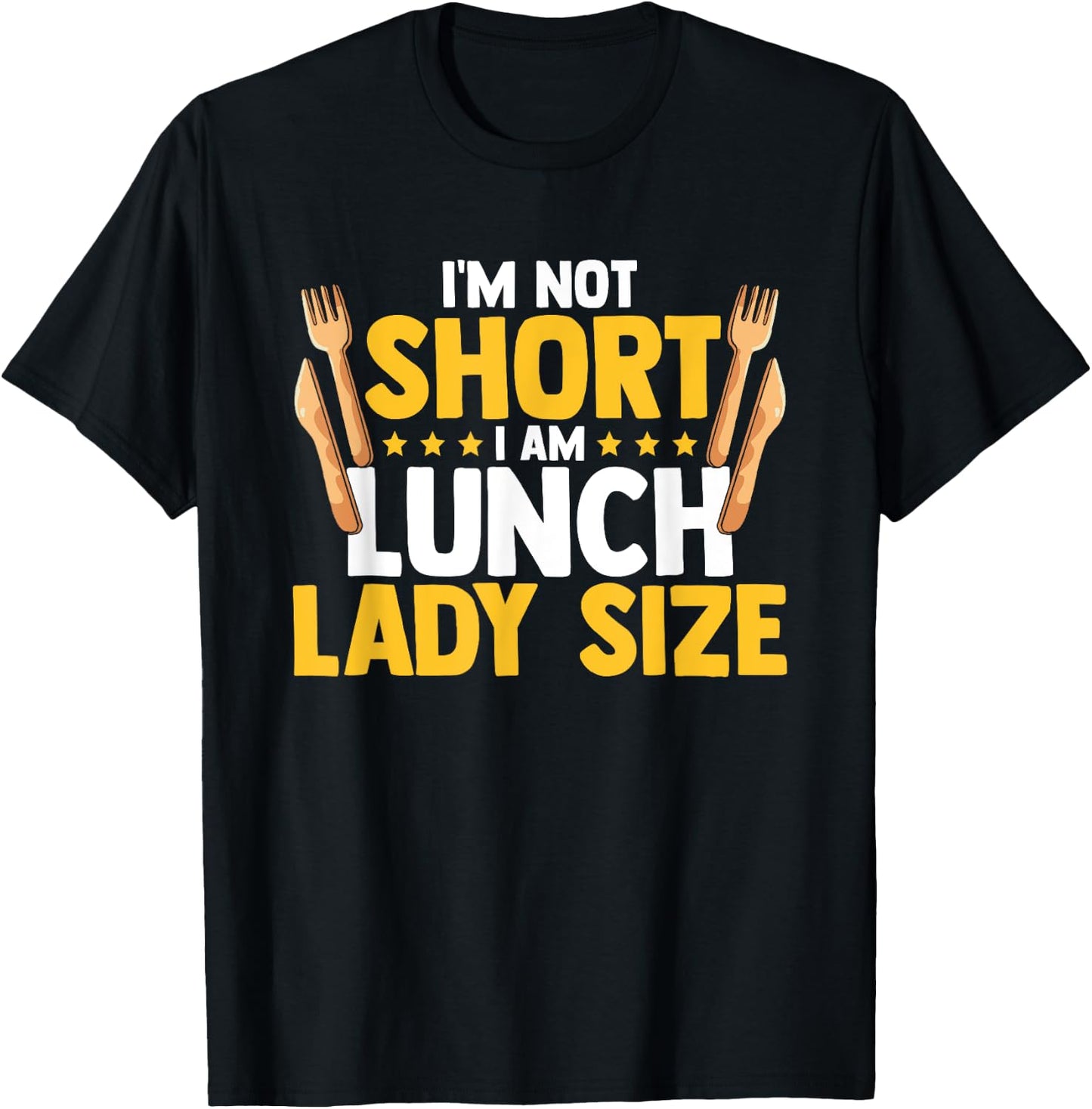 I'm Not Short I Am Lunch Lady Size Funny Lunch Lady T-Shirt - T-Shirt | Black