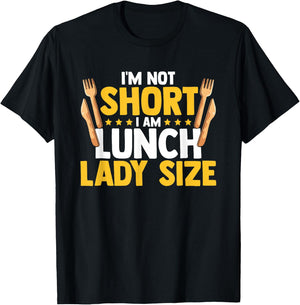 I'm Not Short I Am Lunch Lady Size Funny Lunch Lady T-Shirt - T-Shirt | Black