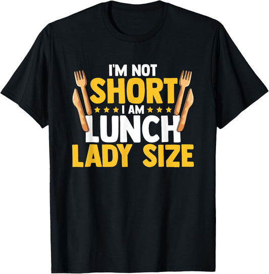 I'm Not Short I Am Lunch Lady Size Funny Lunch Lady T-Shirt - T-Shirt | Black