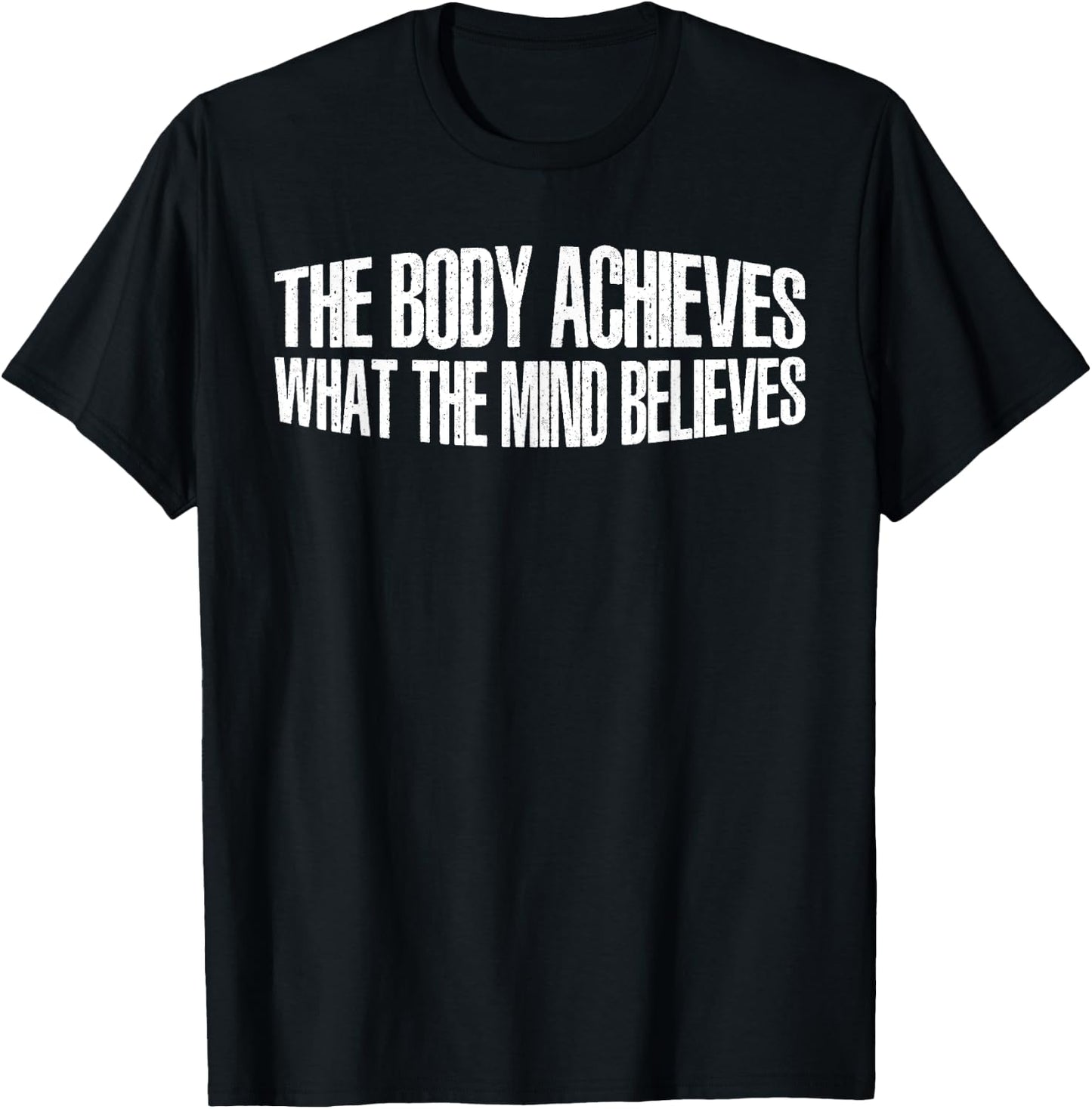 The Body Achieves What The Mind Believes T-Shirt - T-Shirt | Black