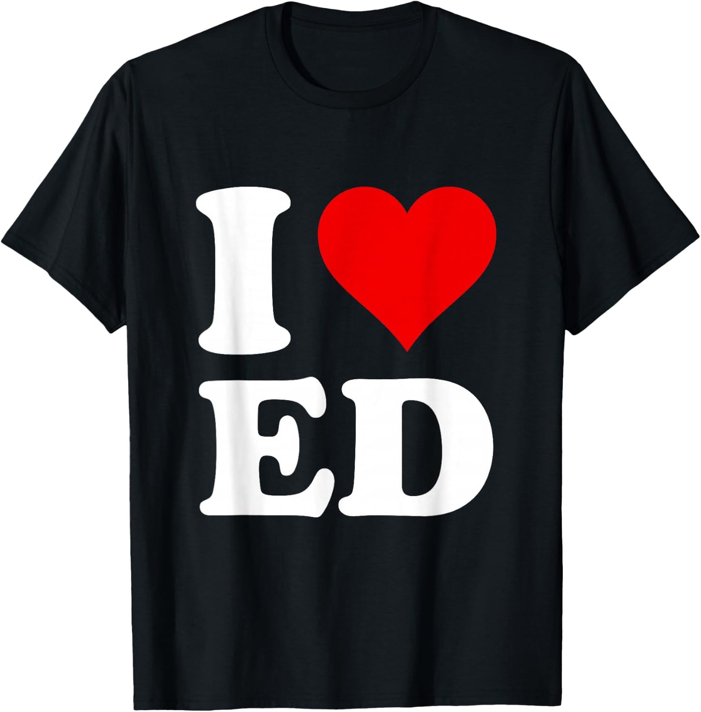 I Love Ed T-Shirt - T-Shirt | Black