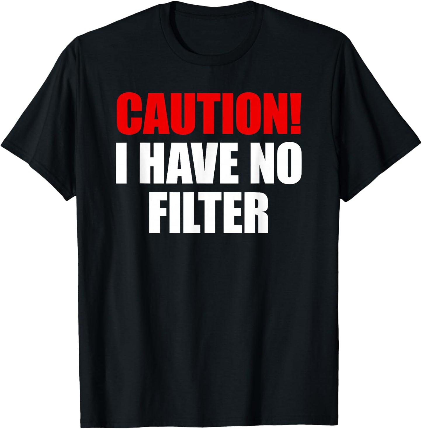 Caution I Have No Filter T-Shirt - T-Shirt | Black