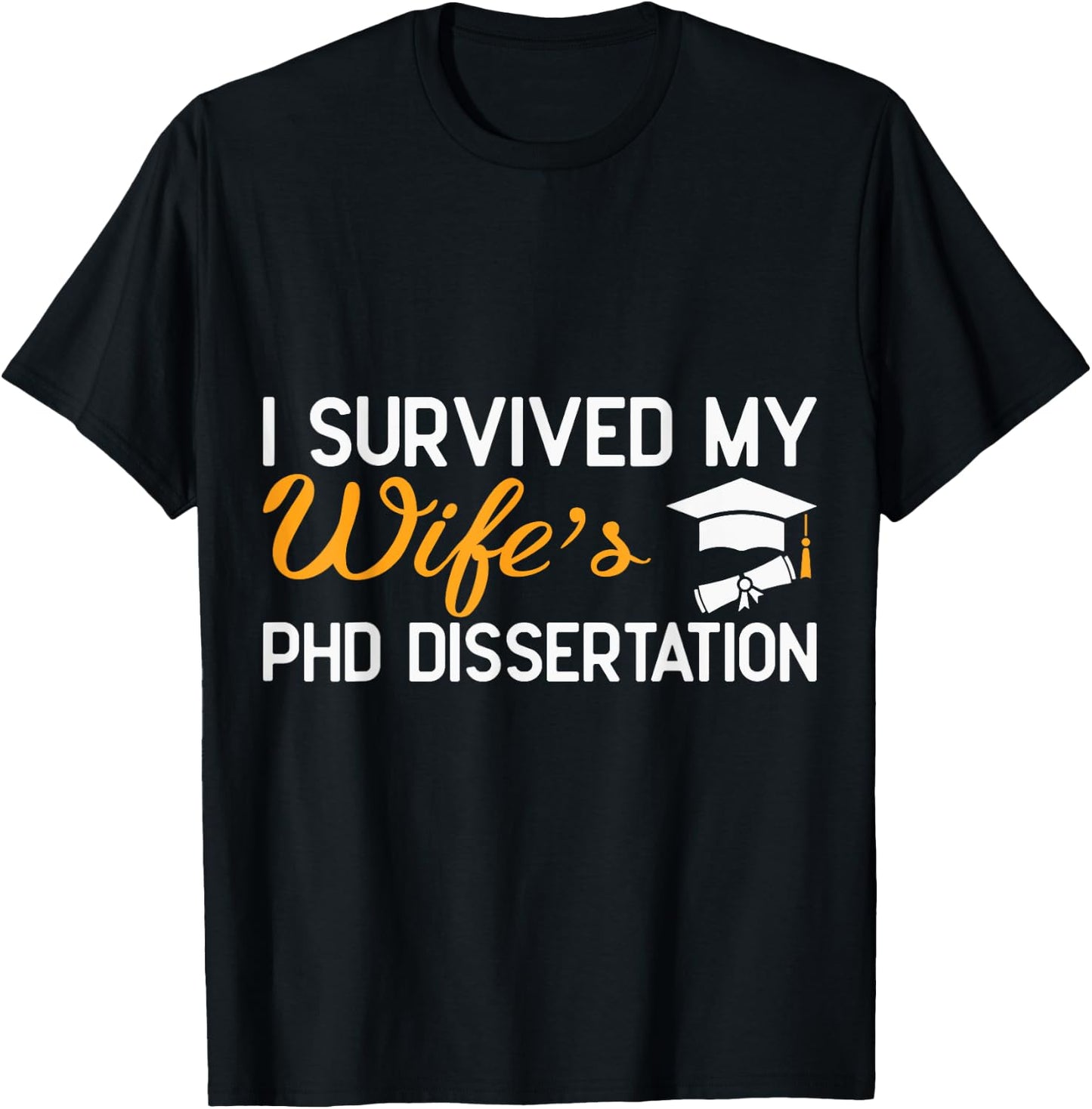 I Survived My Wife's PhD Dissertation Funny Wife Graduation T-Shirt - T-Shirt | Black