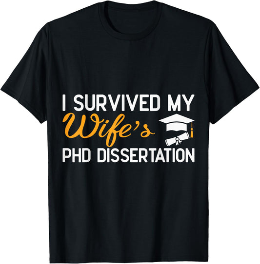 I Survived My Wife's PhD Dissertation Funny Wife Graduation T-Shirt - T-Shirt | Black