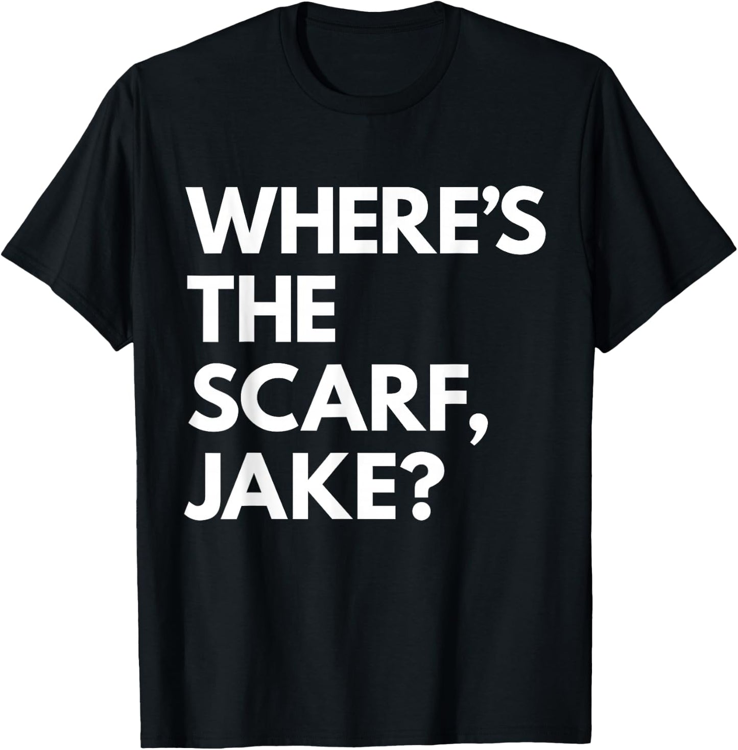 Where's the Scarf, Jake? T-Shirt - T-Shirt | Black