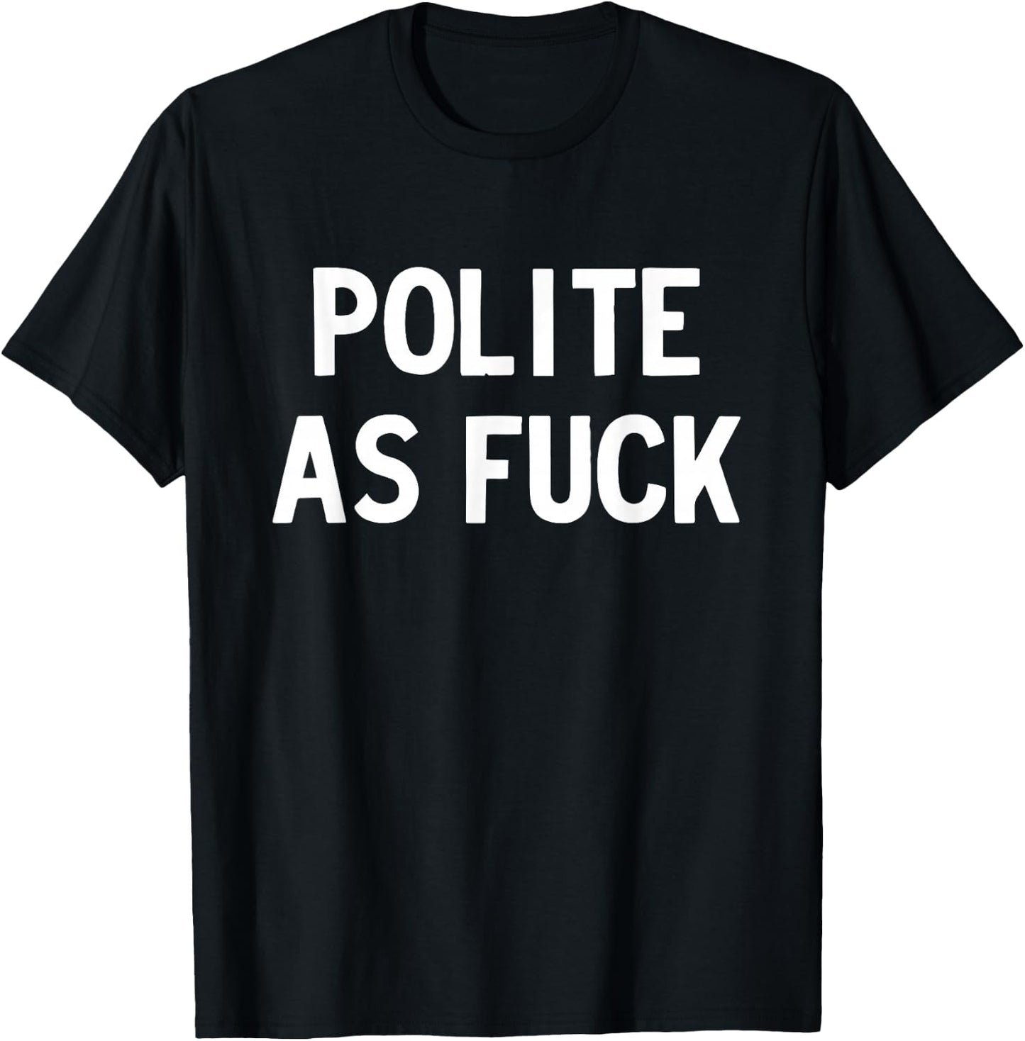 Polite as Fuck T-Shirt - T-Shirt | Black