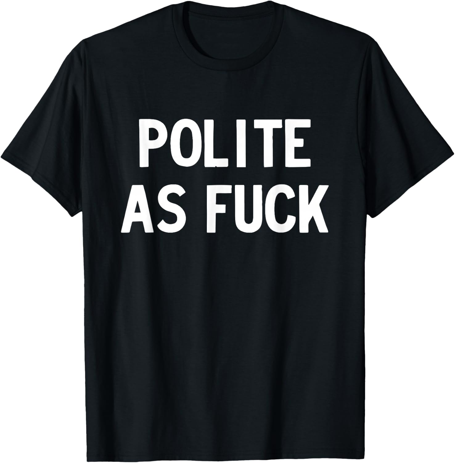 Polite as Fuck T-Shirt - T-Shirt | Black