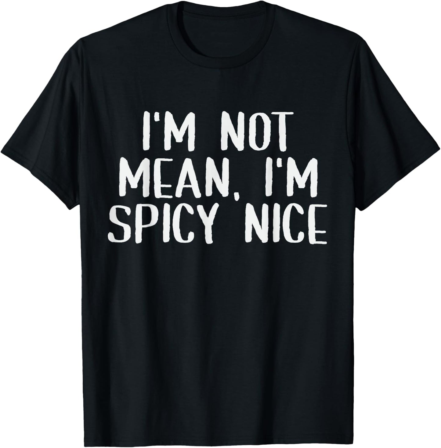 Adult Humor Saying I'm Not Mean I'm Spicy Nice Funny Sassy T-Shirt - T-Shirt | Black