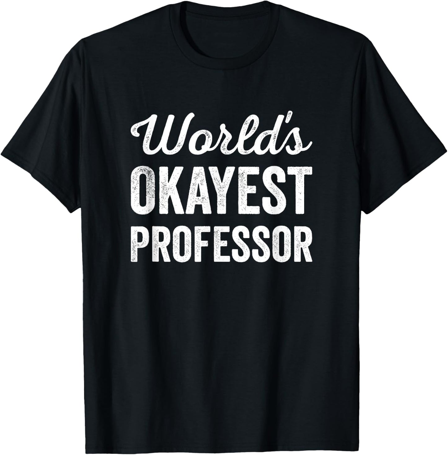 Worlds Okayest Professor Funny Sarcastic The Best Teacher Women Kids T-Shirt - T-Shirt | Black