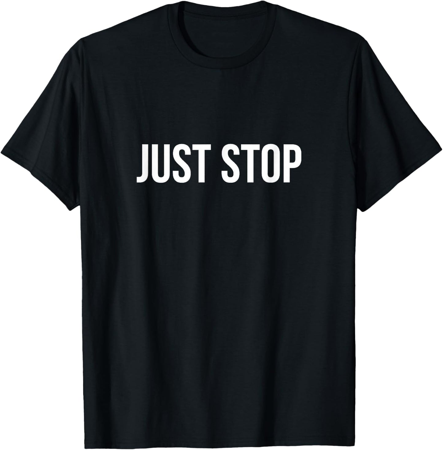 Just Stop T-Shirt - T-Shirt | Black