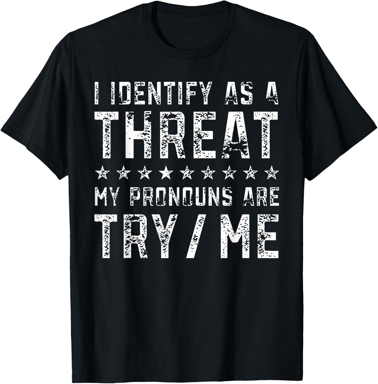 I Identify As A Threat My Pronouns Are Try Me T-Shirt - T-Shirt | Black