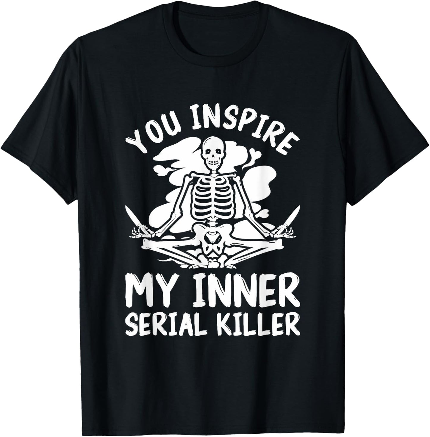 You Inspire My Inner Serial Killer Meditation Halloween T-Shirt - T-Shirt | Black