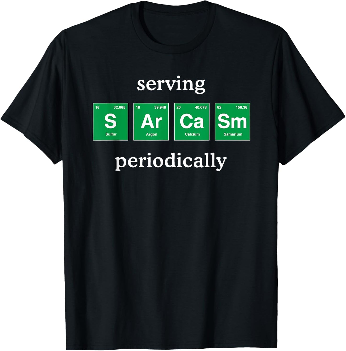 Funny Sarcastic Shirt Periodic Table Science for Adults Kids T-Shirt - T-Shirt | Black