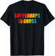 Say Perhaps To Drugs Apparel T-Shirt - T-Shirt | Black