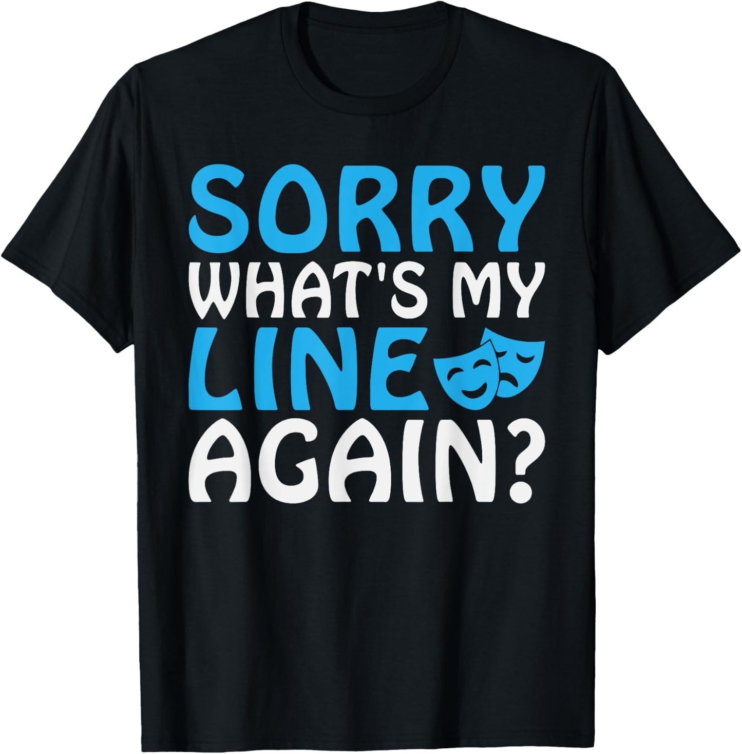 Sorry whats my Line again Theater T-Shirt - T-Shirt | Black