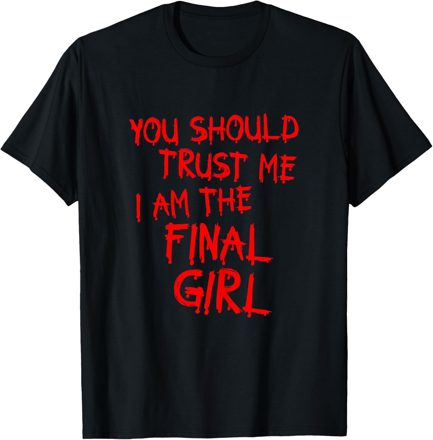 Slasher movies Trust me I am the final girl T-Shirt - T-Shirt | Black